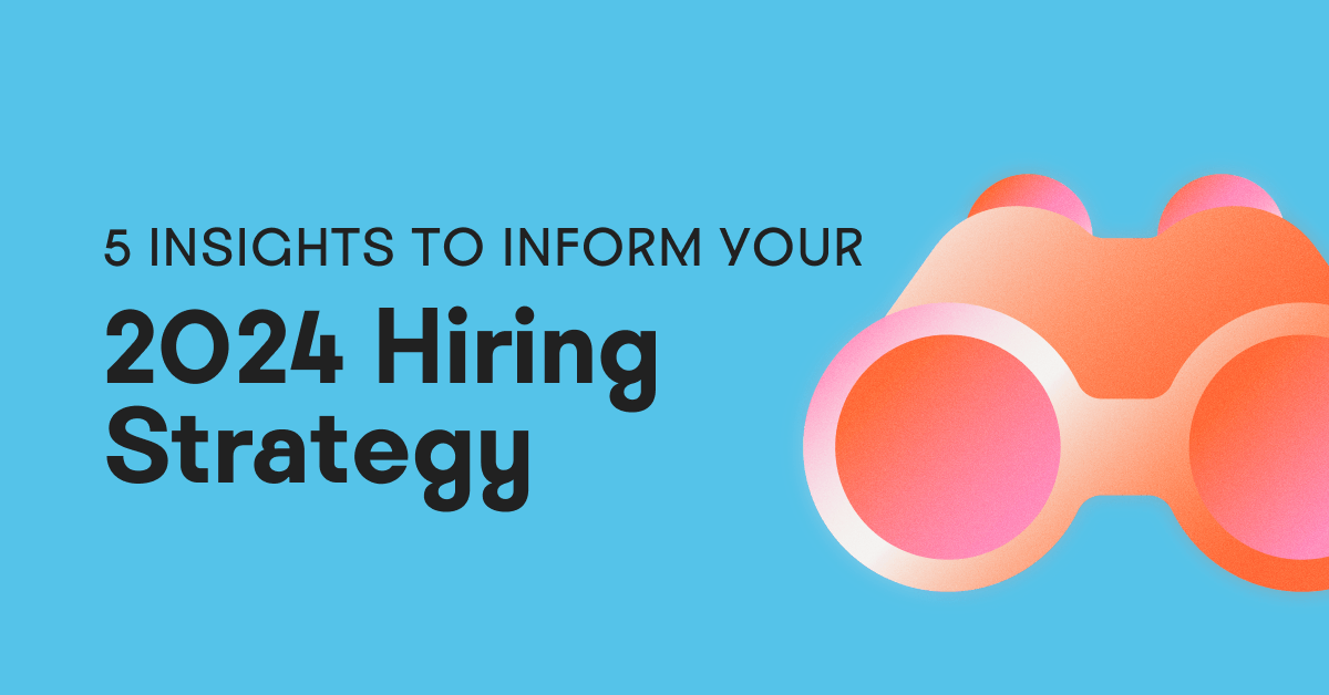 5 Insights to Inform Your 2024 Hiring Strategy