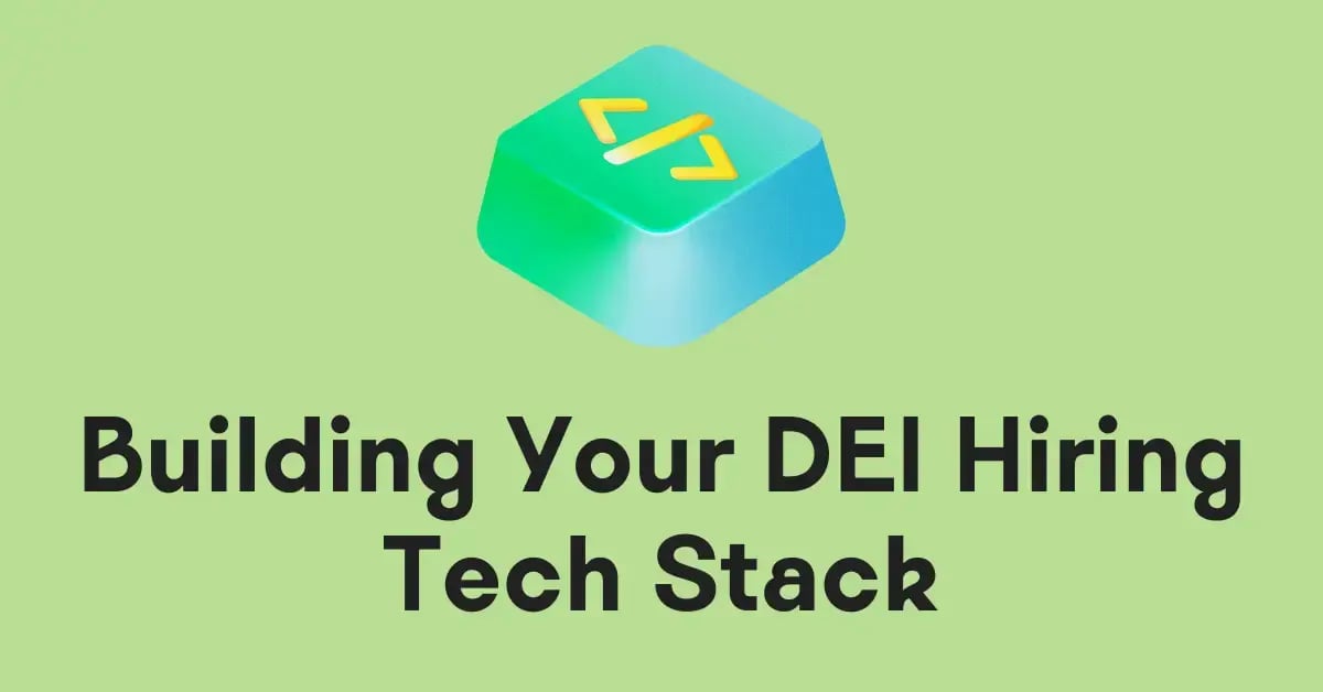 Diverse by Design: Building out Your DEI Hiring Tech Stack